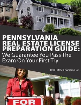 portada Pennsylvania Real Estate License Preparation Guide: We Guarantee You Pass The Exam On Your First Try (en Inglés)