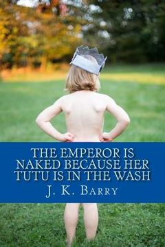 portada The Emperor is Naked Because Her Tutu is in the Wash (en Inglés)