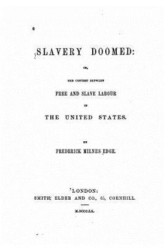 portada Slavery Doomed, Or, The Contest Between Free and Slave Labour in the United States (in English)