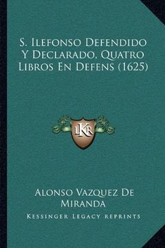portada S. Ilefonso Defendido y Declarado, Quatro Libros en Defens (1625)