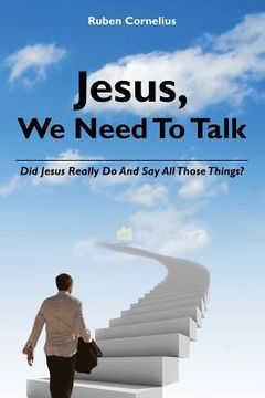portada Jesus, We Need To Talk: Did Jesus Really Do And Say All Those Things (en Inglés)