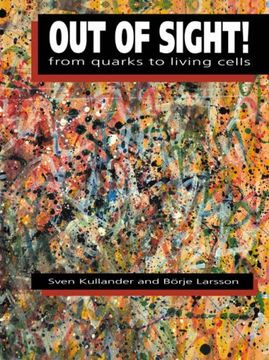 portada Out of Sight! From Quarks to Living Cells (en Inglés)