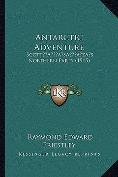 portada antarctic adventure: scotta acentsacentsa a-acentsa acentss northern party (1915) (en Inglés)