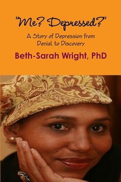 portada "Me? Depressed?" A Story of Depression from Denial to Discovery (en Inglés)