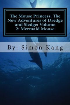 portada The Mouse Princess: The New Adventures of Dredge and Sledge: Volume 2: Mermaid Mouse: This year, Dredge and Sledge are going into the depths of the seas for their next big adventure!