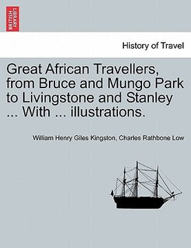 portada great african travellers, from bruce and mungo park to livingstone and stanley ... with ... illustrations. (en Inglés)