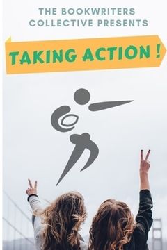 portada Taking Action !: Inspiriting Real Life Stories, How Ordinary People Are 'TAKING ACTION !' & Achieve A Higher Quality Of Life - black &