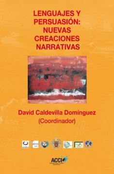 Lenguajes y persuasión: Nuevas creaciones narrativas