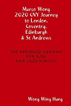 portada Marco Wong 2020 cny Journey to London, Coventry, Edinburgh & st Andrews - the Abridged Version for Kids and Lazy Kidults (en Inglés)