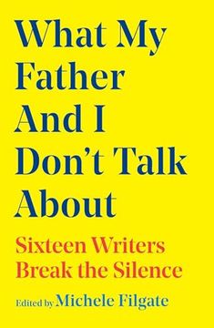 portada What my Father and i Don't Talk About: Sixteen Writers Break the Silence (2) (What we Don't Talk About) (en Inglés)