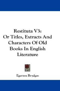 portada restituta v3: or titles, extracts and characters of old books in english literature (en Inglés)