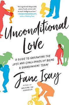 portada Unconditional Love: A Guide to Navigating the Joys and Challenges of Being a Grandparent Today (en Inglés)