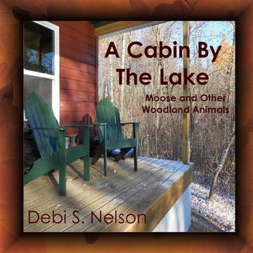 portada A Cabin By The Lake: Moose and Other Woodland Animals (in English)