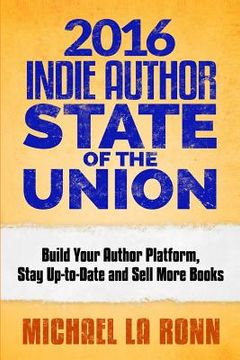 portada 2016 Indie Author State of the Union: Build Your Author Platform, Stay Up-to-Date and Sell More Books (en Inglés)
