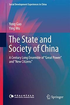 portada The State and Society of China: A Century Long Ensemble of Great Power and New Citizens (Social Development Experiences in China)