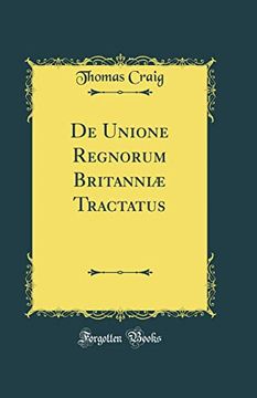 portada De Unione Regnorum Britanniæ Tractatus (Classic Reprint) (in English)