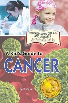 portada A Kid's Guide to Cancer (Understanding Disease and Wellness: Kids' Guides to Why People Get Sick and How They Can Stay Well)