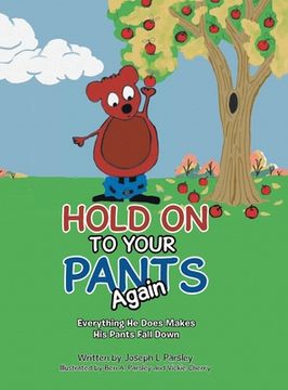 portada Hold On To Your Pants Again: Everything He Does Makes His Pants Fall Down (en Inglés)