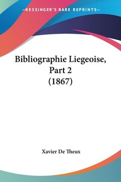 portada Bibliographie Liegeoise, Part 2 (1867) (en Francés)