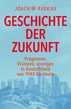 portada Geschichte der Zukunft: Prognosen, Visionen, Irrungen in Deutschland von 1945 bis Heute (in German)