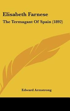portada elisabeth farnese: the termagant of spain (1892) (en Inglés)