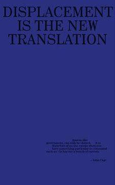 Kenneth Goldsmith: Against Translation: Displacement Is the New Translation (en Inglés)