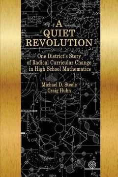 portada A Quiet Revolution: One District's Story of Radical Curricular Change in High School Mathematics (en Inglés)