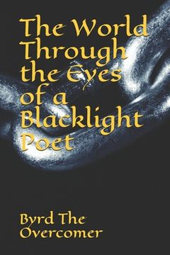 portada The World Through the Eyes of a Blacklight Poet (in English)