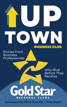 portada Uptown Business Club: Stories From Business Professionals Who Give Before They Receive (in English)