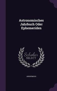 portada Astronomisches Jahrbuch Oder Ephemeriden (en Inglés)