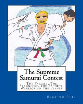 portada The Supreme Samurai Contest: The Fastest, The Strongest, The Baddest, Warrior on the Planet (en Inglés)