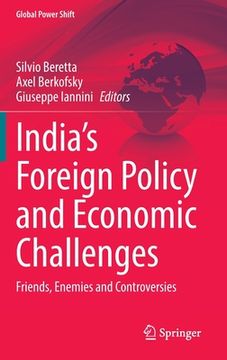 portada India's Foreign Policy and Economic Challenges: Friends, Enemies and Controversies (en Inglés)