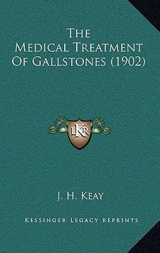 portada the medical treatment of gallstones (1902) (en Inglés)
