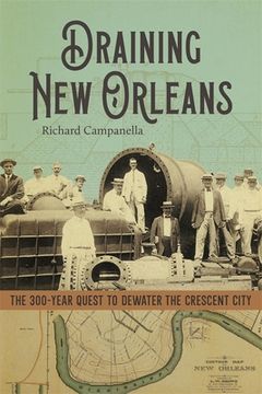 portada Draining New Orleans: The 300-Year Quest to Dewater the Crescent City (en Inglés)