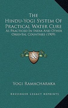 portada the hindu-yogi system of practical water cure: as practiced in india and other oriental countries (1909) (en Inglés)