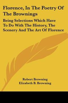 portada florence, in the poetry of the brownings: being selections which have to do with the history, the scenery and the art of florence