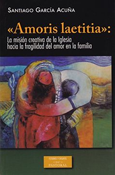 portada «amoris Laetitia»: La Misión Creativa De La Iglesia Hacia La Fragilidad Del Amor En La Familia (in Spanish)
