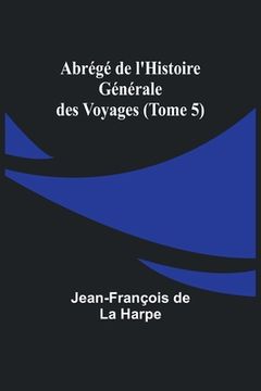 portada Abrégé de l'Histoire Générale des Voyages (Tome 5) (en Francés)