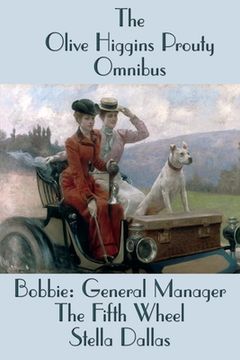 portada The Olive Higgins Prouty Omnibus: Bobbie: General Manager, The Fifth Wheel, Stella Dallas (in English)