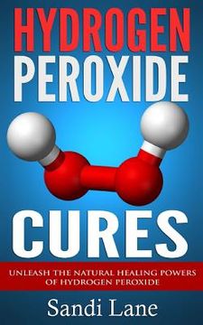 portada Hydrogen Peroxide Cures: Unleash the Natural Healing Powers of Hydrogen Peroxide (en Inglés)