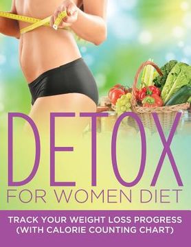 portada Detox For Women Diet: Track Your Weight Loss Progress (with Calorie Counting Chart) (en Inglés)