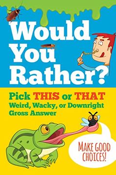 portada Would you Rather? Pick This or That Weird, Wacky, or Downright Gross Answer (en Inglés)
