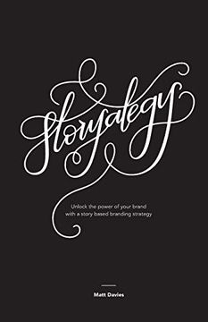 portada Storyategy: Unlock the Power of Your Brand With a Story Based Branding Strategy 