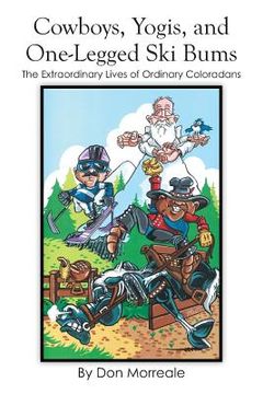 portada Cowboys, Yogis, and One-Legged Ski Bums: The Extraordinary Lives of Ordinary Coloradans (en Inglés)