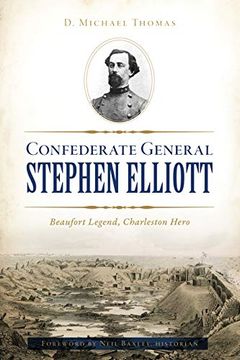 portada Confederate General Stephen Elliott: Beaufort Legend, Charleston Hero 