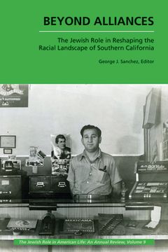 portada Beyond Alliances: The Jewish Role in Reshaping the Racial Landscape of Southern California (en Inglés)