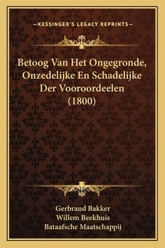 portada Betoog Van Het Ongegronde, Onzedelijke En Schadelijke Der Vooroordeelen (1800)
