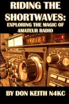 portada riding the shortwaves: exploring the magic of amateur radio (en Inglés)