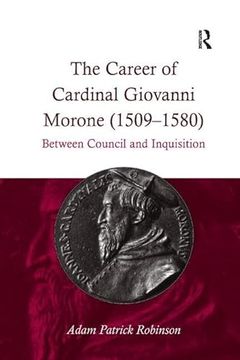 portada The Career of Cardinal Giovanni Morone (1509-1580): Between Council and Inquisition (in English)