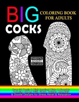 portada Big Cocks Coloring Book for Adults: Over 30 Penis & Dick Inspired Dirty, Naughty Coloring Pages With Floral, Paisley, Mandala & Doodle Designs for. Sided Pages (Coloring Books for Adults) (in English)